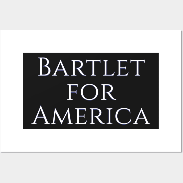 West Wing Font Quote Bartlet for America Wall Art by baranskini